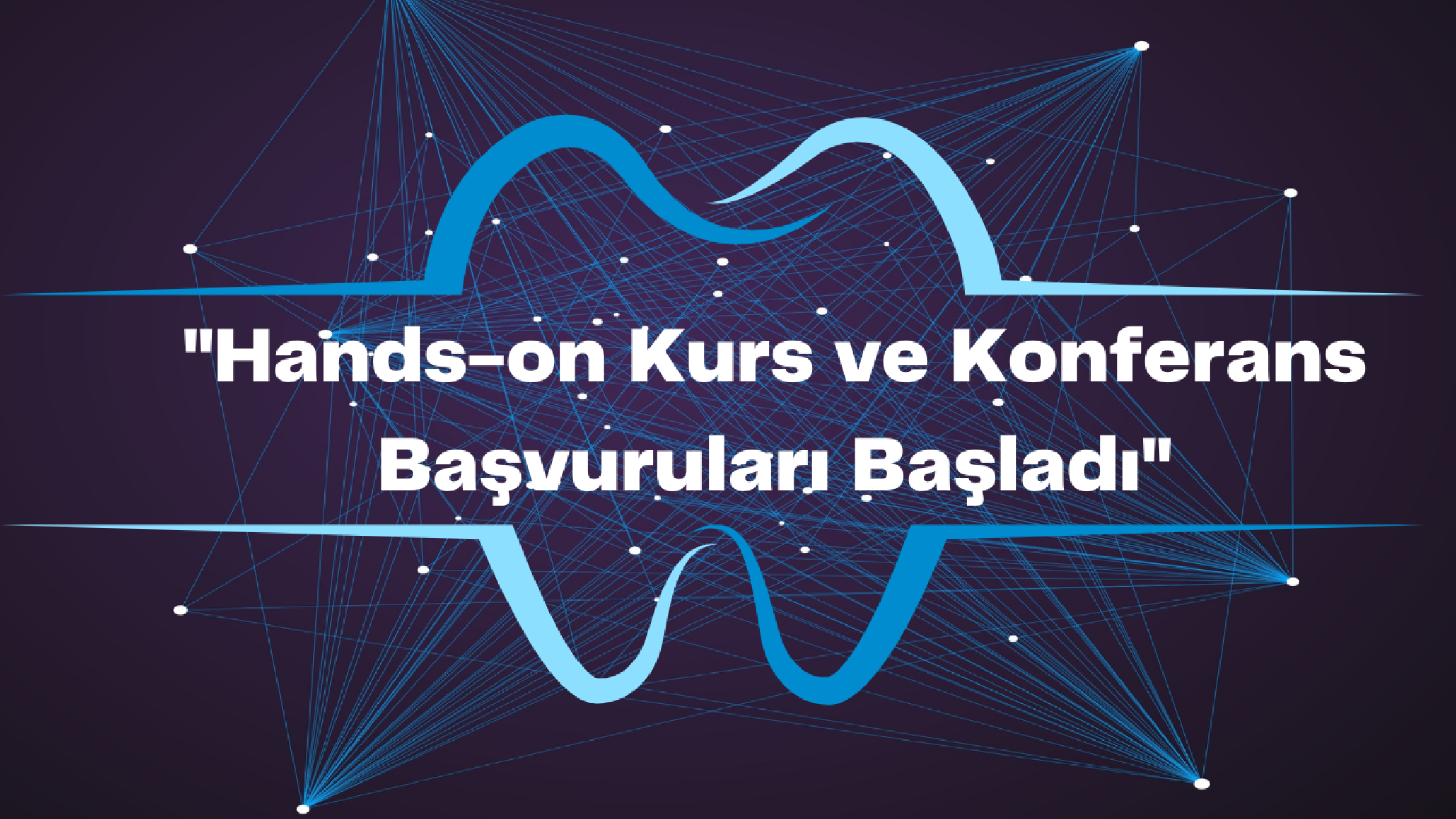 Hands-on kurs başvuruları başladı!