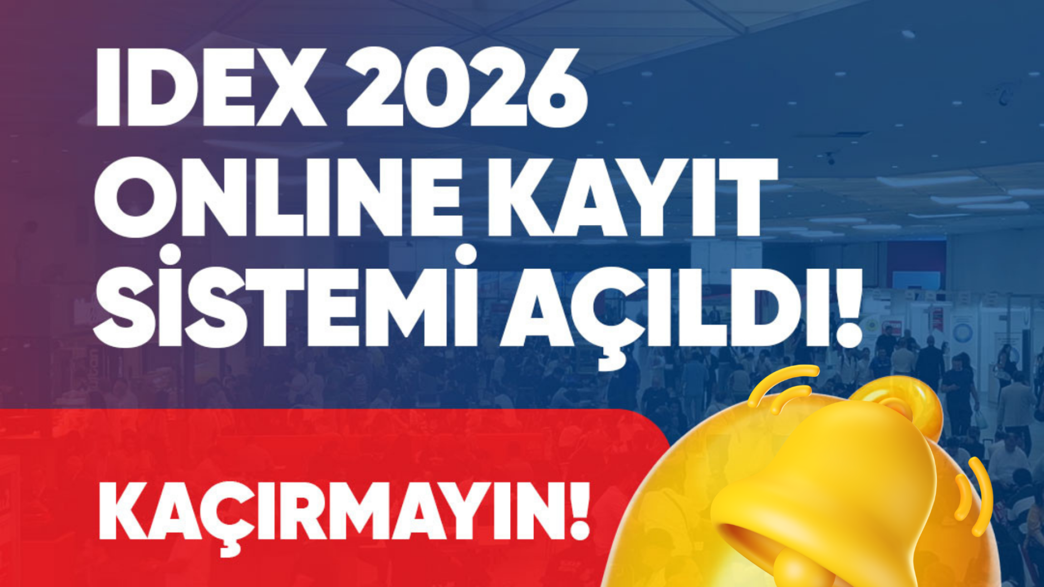 IDEX İstanbul 2026 online kayıt sistemi açıldı!